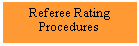 Text Box: Referee RatingProcedures