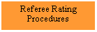 Text Box: Referee RatingProcedures